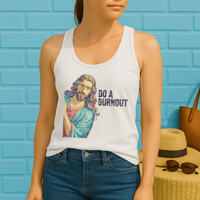 Do A Burnout Jesus Meme Funny Saying Hard Working Womens Tank Top