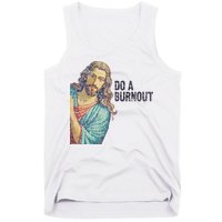 Do A Burnout Jesus Meme Funny Saying Hard Working Tank Top