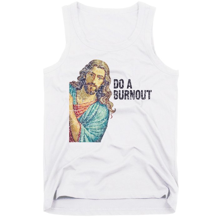 Do A Burnout Jesus Meme Funny Saying Hard Working Tank Top