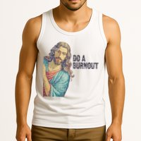 Do A Burnout Jesus Meme Funny Saying Hard Working Tank Top