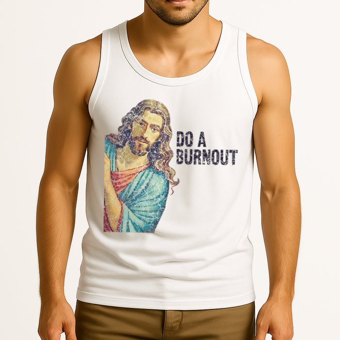 Do A Burnout Jesus Meme Funny Saying Hard Working Tank Top