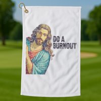 Do A Burnout Jesus Meme Funny Saying Hard Working Golf Towel
