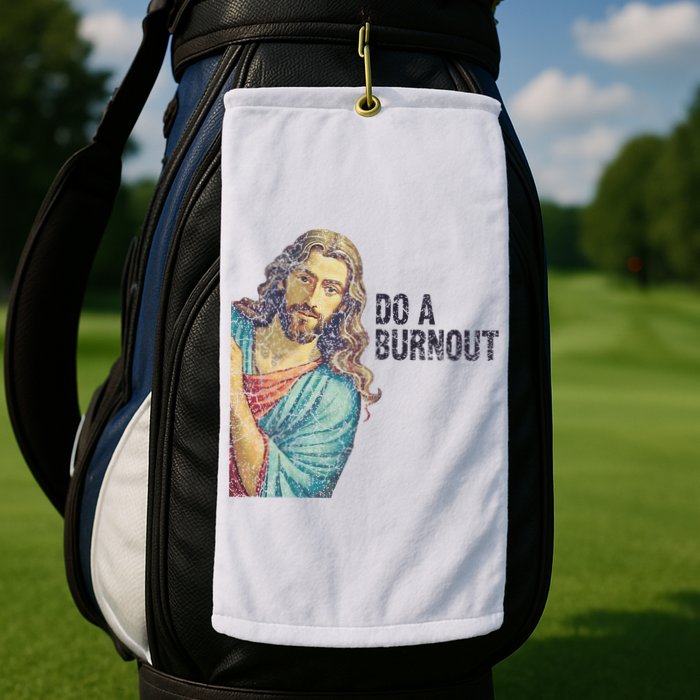 Do A Burnout Jesus Meme Funny Saying Hard Working Golf Towel