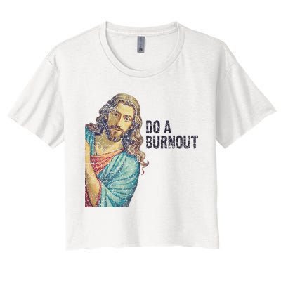 Do A Burnout Jesus Meme Funny Saying Hard Working Women's Crop Top Tee