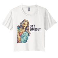 Do A Burnout Jesus Meme Funny Saying Hard Working Women's Crop Top Tee