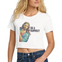 Do A Burnout Jesus Meme Funny Saying Hard Working Women's Crop Top Tee