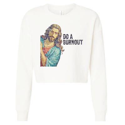 Do A Burnout Jesus Meme Funny Saying Hard Working Cropped Pullover Crew