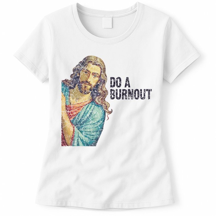 Do A Burnout Jesus Meme Funny Saying Hard Working Womens T-Shirt