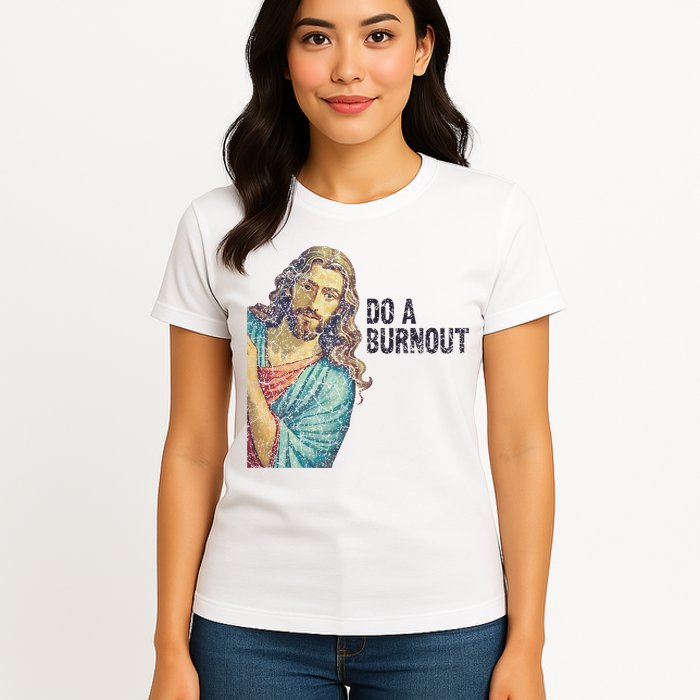Do A Burnout Jesus Meme Funny Saying Hard Working Womens T-Shirt