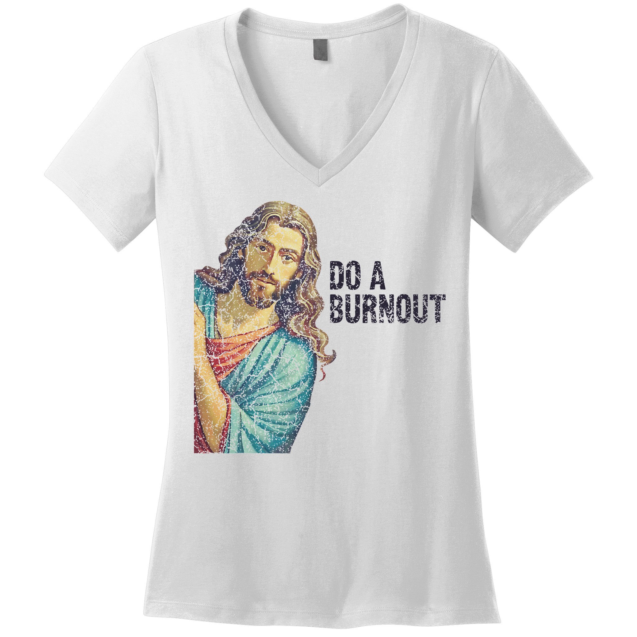 Do A Burnout Jesus Meme Funny Saying Hard Working Women's V-Neck T-Shirt
