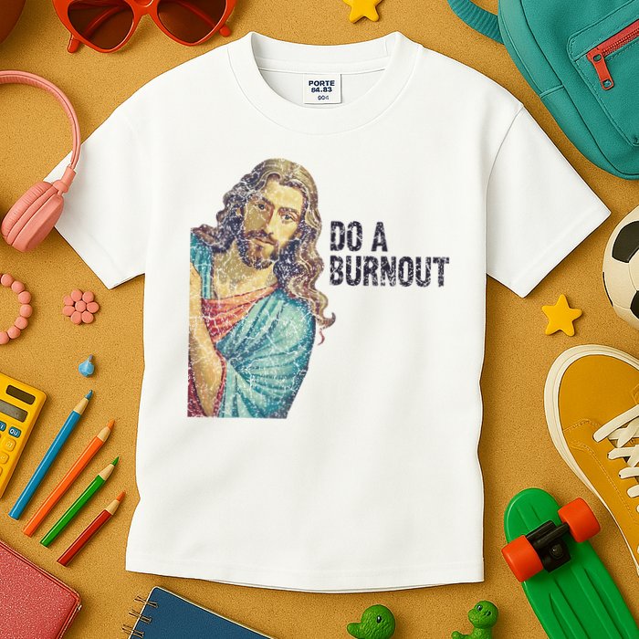 Do A Burnout Jesus Meme Funny Saying Hard Working Kids T-Shirt