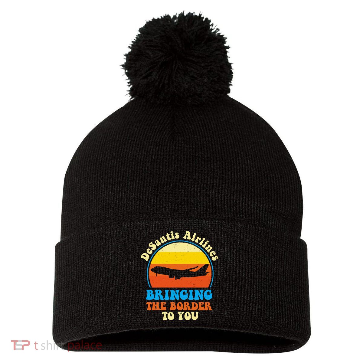Desantis Airlines Brining The Boarder To You Funny Political Pom Pom 12in Knit Beanie