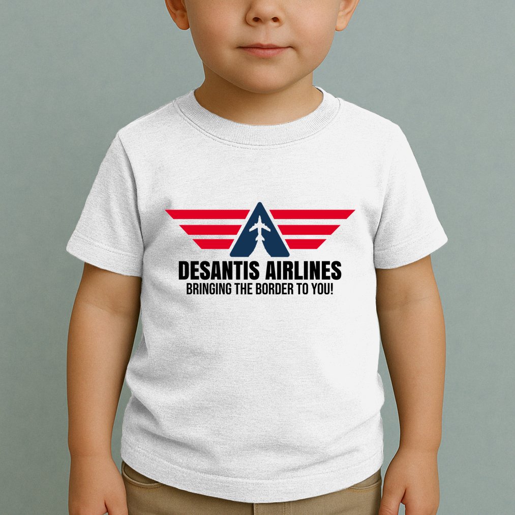 Desantis Airlines Bringing The Boarder To You Political Toddler T-Shirt