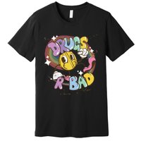 Drugs are bad - Funny Graphic Premium T-Shirt