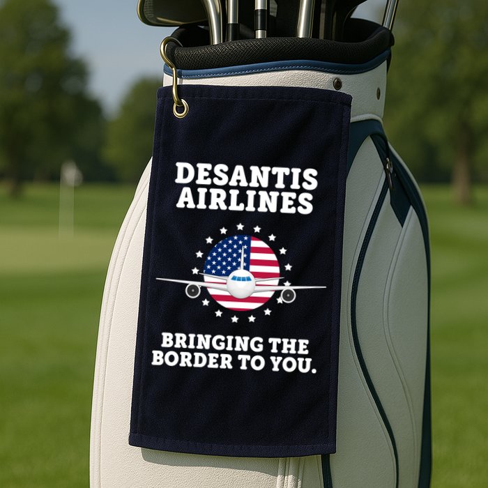 DeSantis Airlines Bringing The Boarder To You Golf Towel