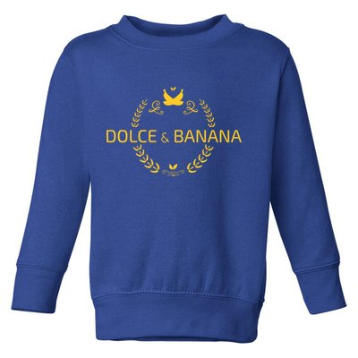 Dolce And Banana Cute Gift Funny Fashion Cute Gift Gift Toddler Sweatshirt