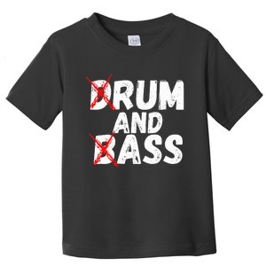 Drum And Bass Rum And Ass Toddler T-Shirt