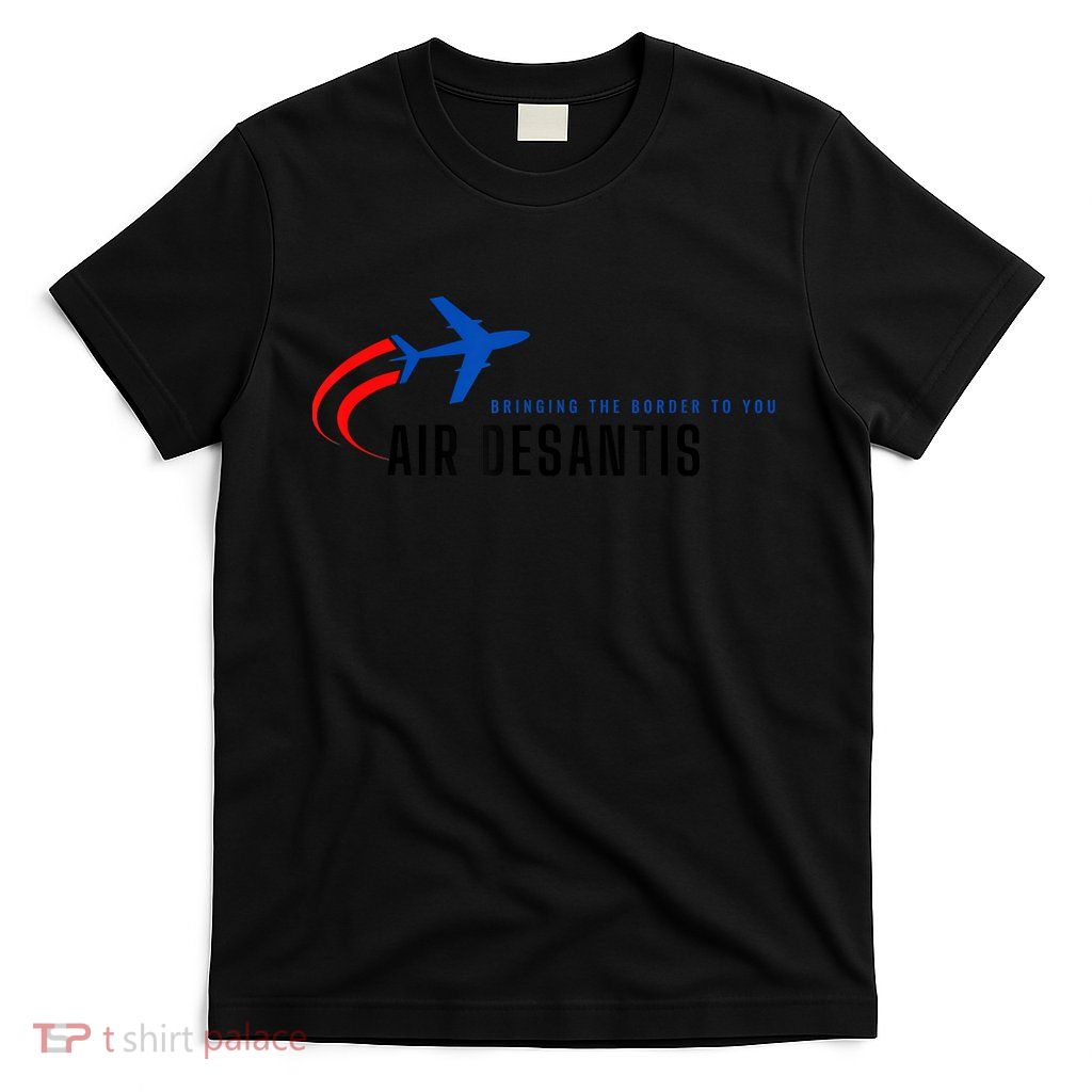Desantis Airlines Bringing The Border To You T-Shirt