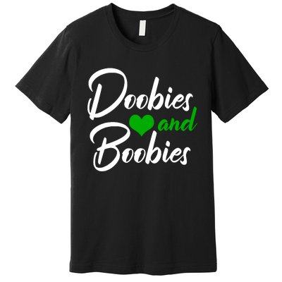 Doobies And Boobies Weed Funny 420 Stoner Pothead Gift Premium T-Shirt