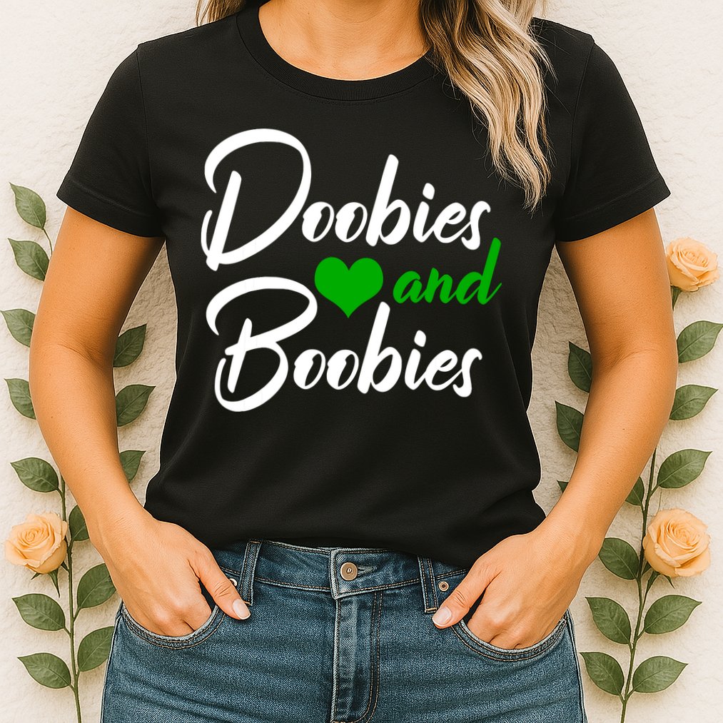 Doobies And Boobies Weed Funny 420 Stoner Pothead Gift Womens T-Shirt