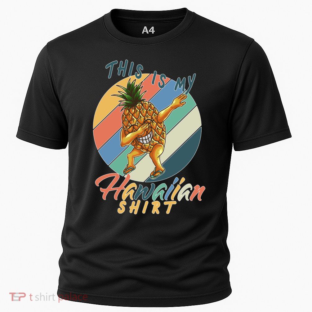 Dabbing Pineapple This Is My Hawaiian Performance Shirt