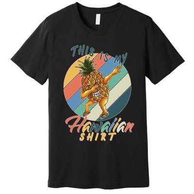 Dabbing Pineapple This Is My Hawaiian Premium T-Shirt