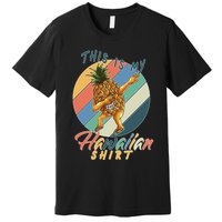 Dabbing Pineapple This Is My Hawaiian Premium T-Shirt