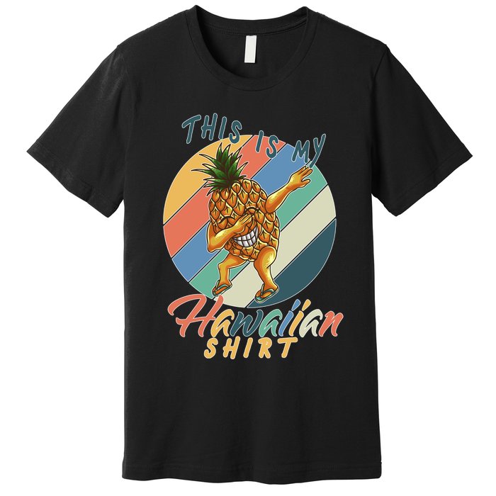 Dabbing Pineapple This Is My Hawaiian Premium T-Shirt