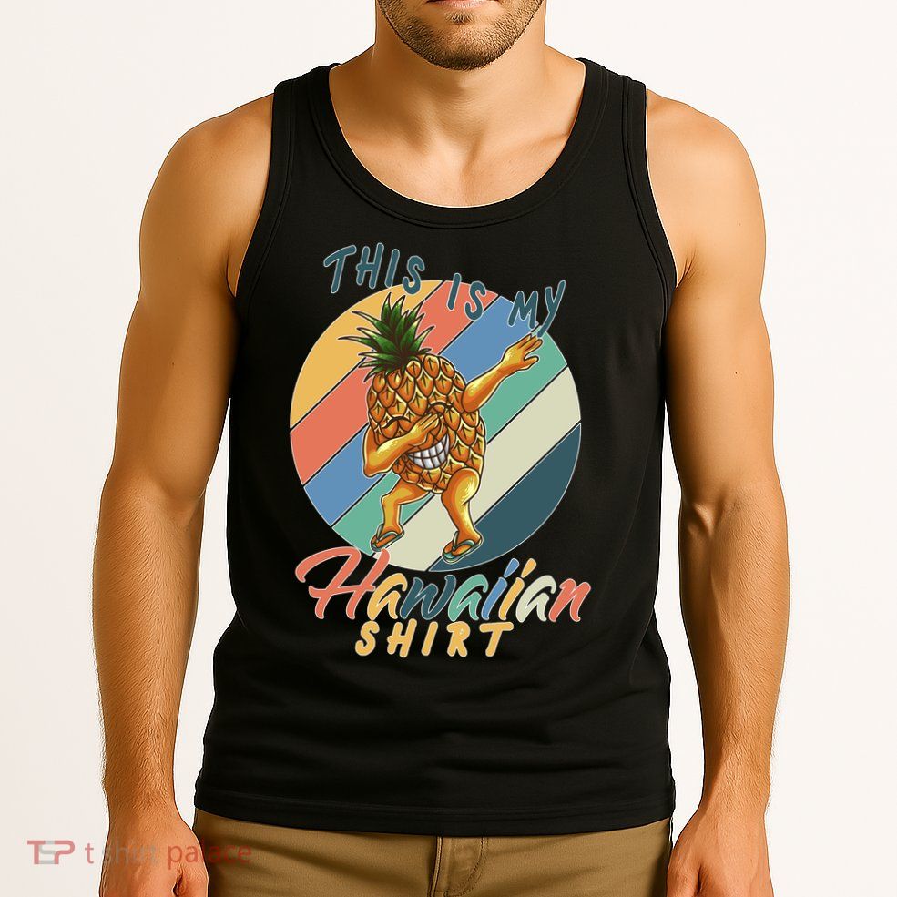 Dabbing Pineapple This Is My Hawaiian Tank Top