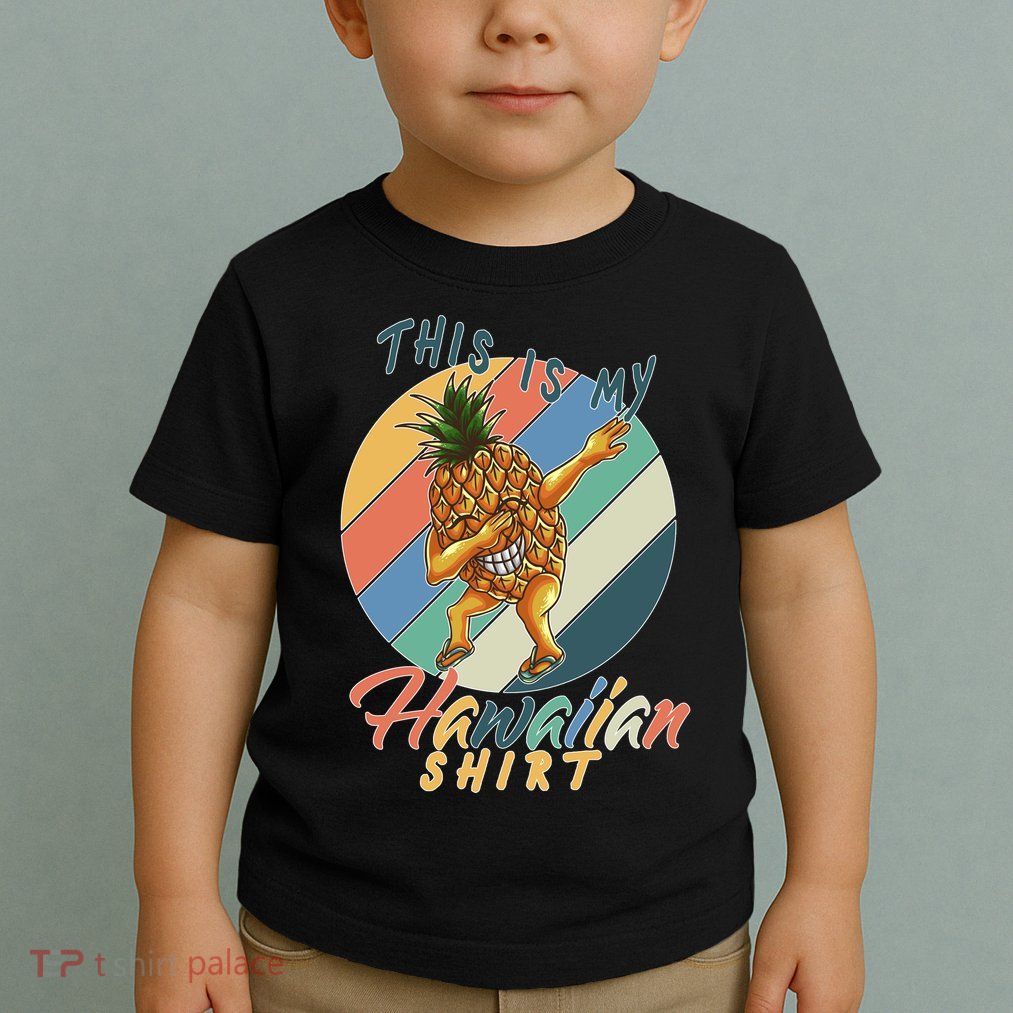 Dabbing Pineapple This Is My Hawaiian Toddler T-Shirt