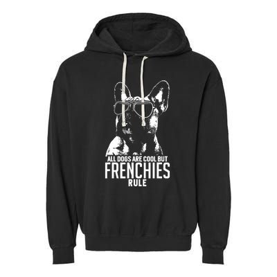 Dogs Are Cool But French Bulldogs Rule Funny Garment-Dyed Fleece Hoodie