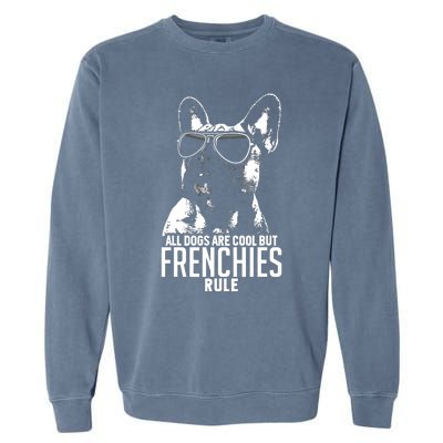 Dogs Are Cool But French Bulldogs Rule Funny Garment-Dyed Sweatshirt