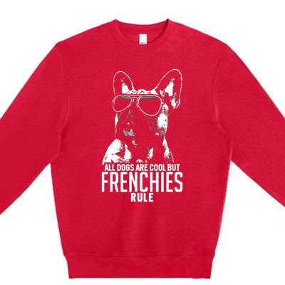 Dogs Are Cool But French Bulldogs Rule Funny Premium Crewneck Sweatshirt