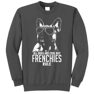 Dogs Are Cool But French Bulldogs Rule Funny Tall Sweatshirt