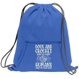 Dogs And Crochet Make Me Happy Hu Make My Head Hurt Gift Sweatshirt Cinch Pack Bag