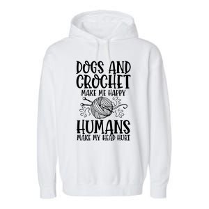 Dogs And Crochet Make Me Happy Hu Make My Head Hurt Gift Garment-Dyed Fleece Hoodie