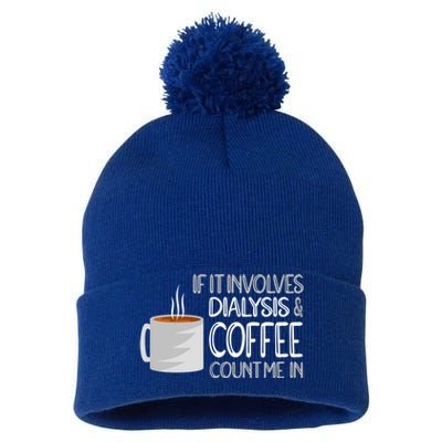 Dialysis And Coffee Dialysis Nurse Gift Pom Pom 12in Knit Beanie