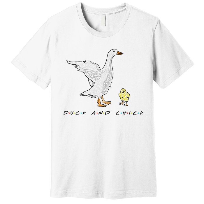 Duck And Chick Funny Quote Premium T-Shirt