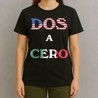 Dos A Cero Shirt USA Vs Mexico Game Funny Design By Flags T-Shirt