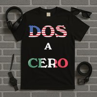 Dos A Cero Shirt USA Vs Mexico Game Funny Design By Flags T-Shirt