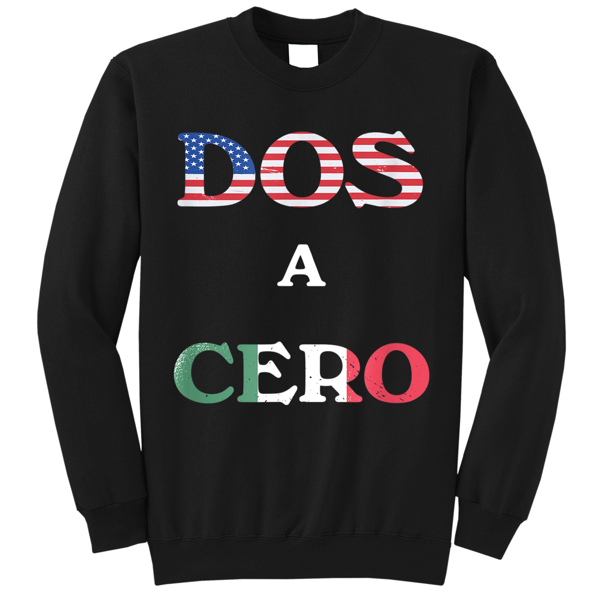 Dos A Cero Shirt USA Vs Mexico Game Funny Design By Flags Tall Sweatshirt