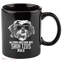 Dogs Are Cool But Shih Tzus Rule Funny 11oz C Handle Ceramic Mug