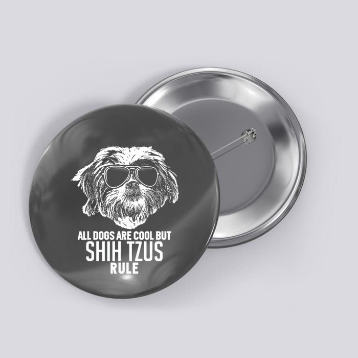 Dogs Are Cool But Shih Tzus Rule Funny Button