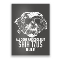 Dogs Are Cool But Shih Tzus Rule Funny Poster