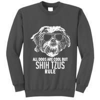 Dogs Are Cool But Shih Tzus Rule Funny Tall Sweatshirt