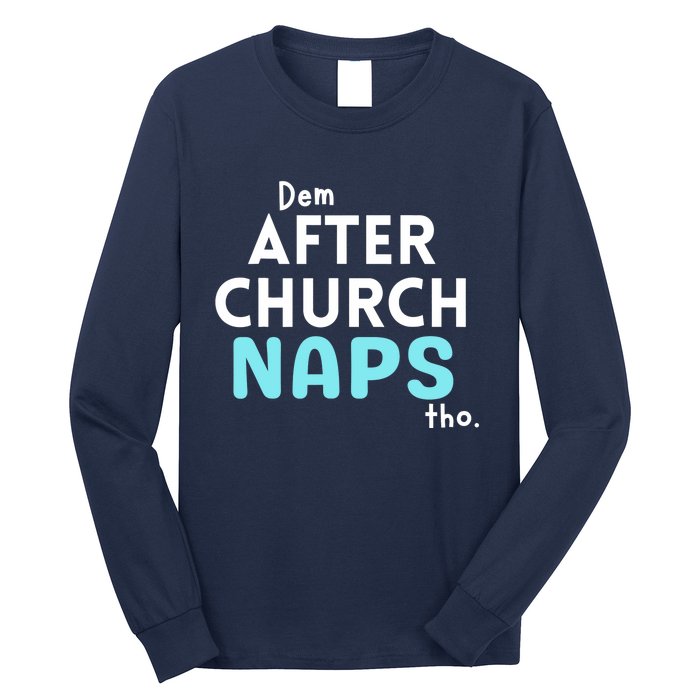 Dem After Church Naps Tho Funny Long Sleeve Shirt