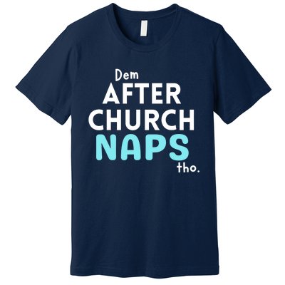 Dem After Church Naps Tho Funny Premium T-Shirt