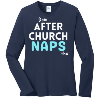 Dem After Church Naps Tho Funny Ladies Long Sleeve Shirt