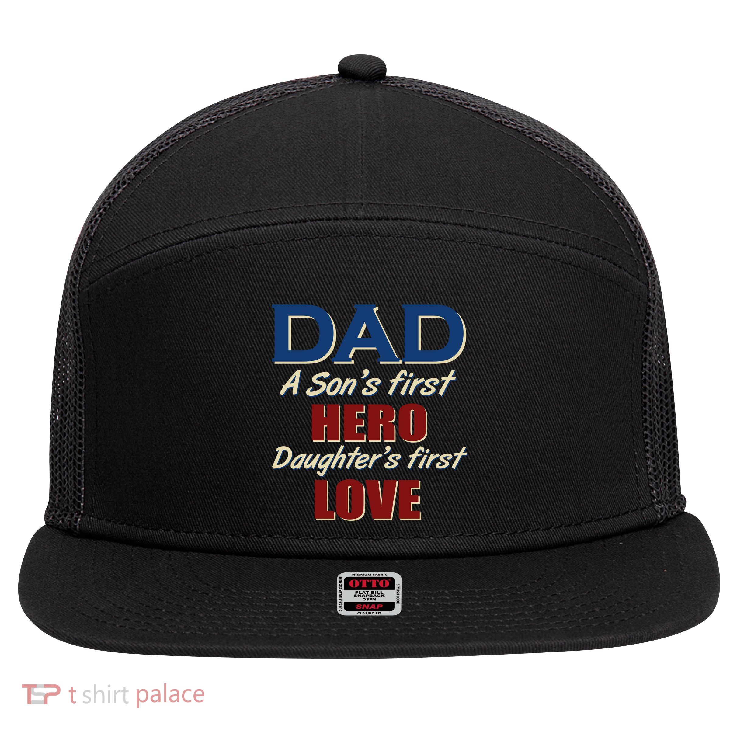 Dad A Son First Hero Daughters First Love 7 Panel Mesh Trucker Snapback Hat