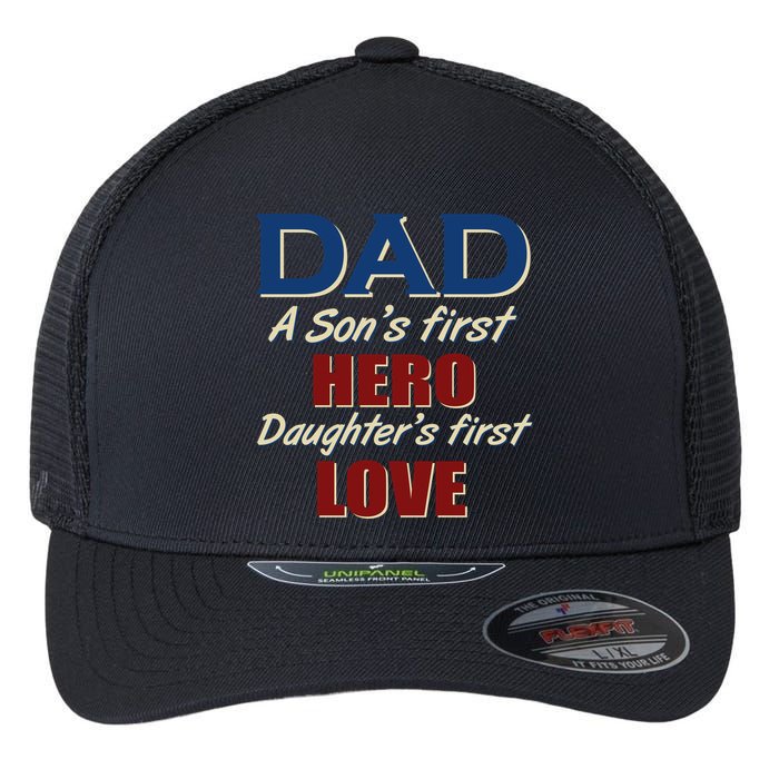 Dad A Son First Hero Daughters First Love Flexfit Unipanel Trucker Cap